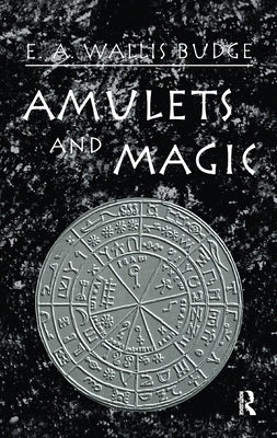 Amulets and Magic by Wallis Budge, E. A.