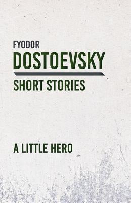 A Little Hero by Dostoevsky, Fyodor