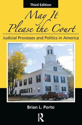 May It Please the Court: Judicial Processes and Politics in America by Porto, Brian L.