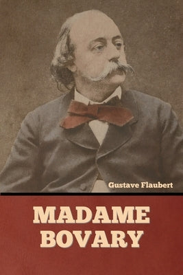 Madame Bovary by Flaubert, Gustave