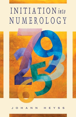 Initiation Into Numerology: A Practical Guide for Reading Your Own Numbers by Heyss, Johann