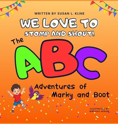 We Love to Stomp and Shout!: The ABC Adventures of Marky and Boot by Kline, Susan