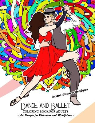 Dance and Ballet Coloring Book for Adults: Art Design for Relaxation and Mindfulness by Tiny Cactus Publishing