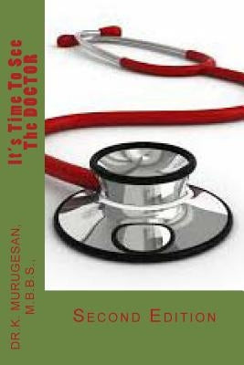 It's Time To See The DOCTOR: Second Edition by Murugesan Mbbs, K.