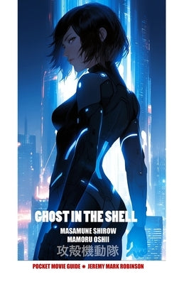 Ghost in the Shell: Masamune Shirow. Mamoru Oshii: Pocket Movie Guide by Robinson, Jeremy Mark