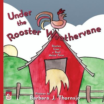 Under the Rooster Weathervane: Stories from a Maine Farm by Freder