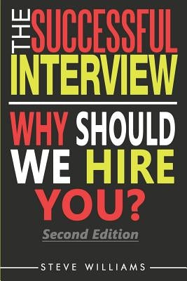 Interview: The Successful Interview, 2nd Ed. - Why Should We Hire You? by Williams, Steve
