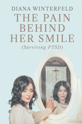 The Pain Behind Her Smile by Winterfeld, Diana