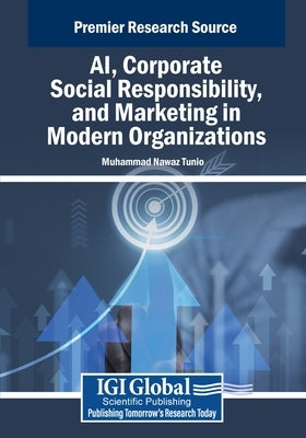 AI, Corporate Social Responsibility, and Marketing in Modern Organizations by Tunio, Muhammad Nawaz