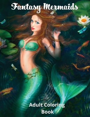 Fantasy Mermaids: Adult Coloring Book Featuring the Sultry Sirens of the Sea by Luck, Lucy