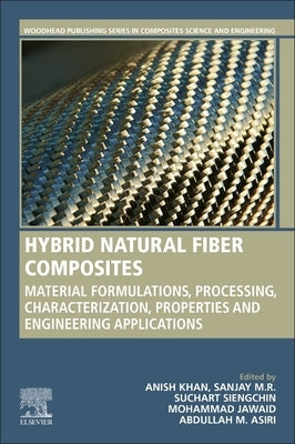 Hybrid Natural Fiber Composites: Material Formulations, Processing, Characterization, Properties, and Engineering Applications by Khan, Anish