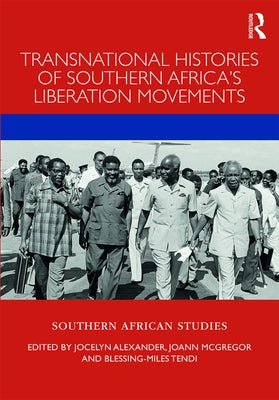 Transnational Histories of Southern Africa's Liberation Movements by Alexander, Jocelyn
