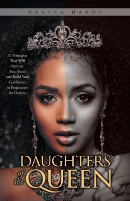 Daughters of the Queen: 15 Principles That Will Increase Your Faith and Build Your Confidence in Preparation for Destiny by Handy, Deatra