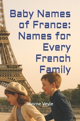 Baby Names of France: Names for Every French Family by Veyle, Thorne