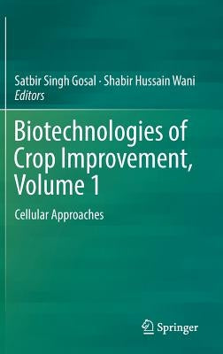 Biotechnologies of Crop Improvement, Volume 1: Cellular Approaches by Gosal, Satbir Singh