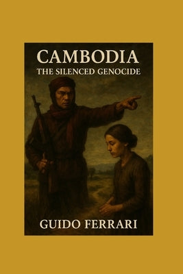 Cambodia: The Silenced Genocide by Ferrari, Guido