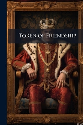 Token of Friendship by Anonymous