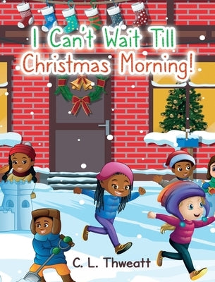 I Can't Wait Till Christmas Morning! by Thweatt, C. L.