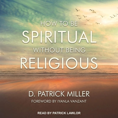 How to Be Spiritual Without Being Religious Lib/E by Lawlor, Patrick Girard