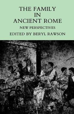 The Family in Ancient Rome: New Perspectives by Rawson, Beryl
