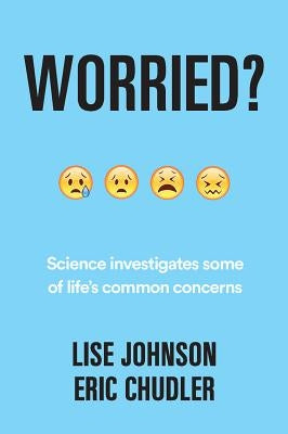 Worried?: Science Investigates Some of Life's Common Concerns by Chudler, Eric