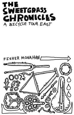 The Sweetgrass Chronicles: A Bicycle Tour East by Monahan, Fisher