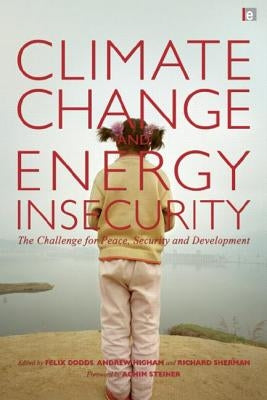 Climate Change and Energy Insecurity: The Challenge for Peace, Security and Development by Dodds, Felix