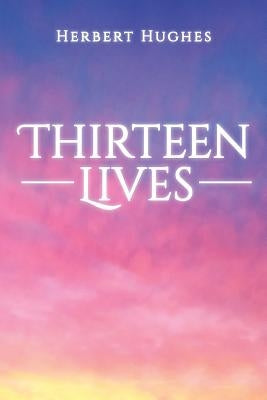 Thirteen Lives by Hughes, Herbert