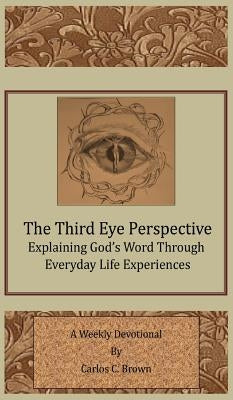 A Christian Cowboy Perspective: Explaining God's Word Through Everyday Life Experiences by Brown, Carlos C.