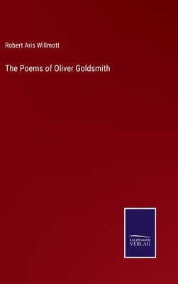The Poems of Oliver Goldsmith by Willmott, Robert Aris