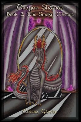 Dragon Shaman: Book Two: The Smoky Mirror by Huddleston-Garcia, Teresa