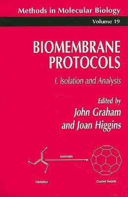 Biomembrane Protocols: I. Isolation and Analysis by Graham, John M.