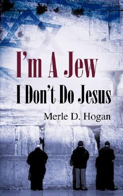 I'm A Jew I Don't Do Jesus by Hogan, Merle D.