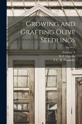 Growing and Grafting Olive Seedlings by Bioletti, Frederic T. 1865-1939