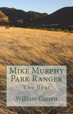 Mike Murphy Park Ranger: The Bear by Garrett, William