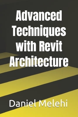 Advanced Techniques with Revit Architecture by Melehi, Daniel