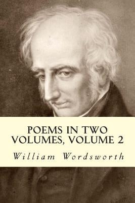 Poems In Two Volumes, Volume 2 by Wordsworth, William