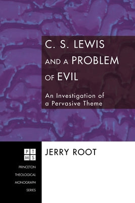 C. S. Lewis and a Problem of Evil: An Investigation of a Pervasive Theme by Root, Jerry