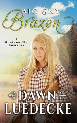 Big Sky Brazen: Second Edition by Luedecke, Dawn