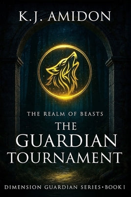 Dimension Guardian: The Realm of Beasts - The Guardian Tournament by Amidon, K. J.