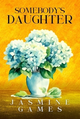 Somebody's Daughter by Games, Jasmine