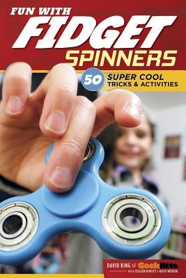 Fun with Fidget Spinners: 50 Super Cool Tricks & Activities by King, David