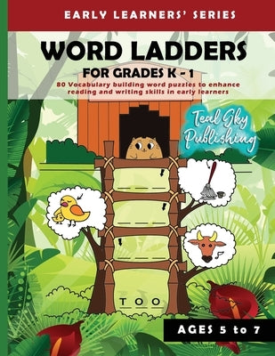 Word Ladders for Grades K - 1: 80 Vocabulary building word puzzles to enhance reading and writing skills in early learners Word ladder for Kindergart by Publishing, Teal Sky