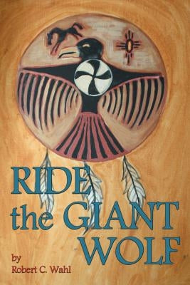 Ride the Giant Wolf by Wahl, Robert C.