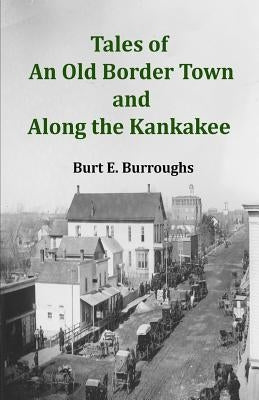 Tales of an Old Border Town and Along the Kankakee by McNulty, Kevin L., Sr.