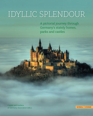 Idyllic Splendour: A Pictorial Journey Through Germany's Stately Homes, Parks and Castles by Schnell &. Steiner
