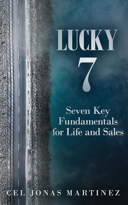 Lucky 7: Seven Key Fundamentals for Life and Sales by Martinez, Cel Jonas