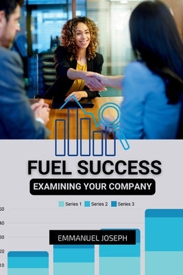 Examining Your Company to Fuel Success by Joseph, Emmanuel