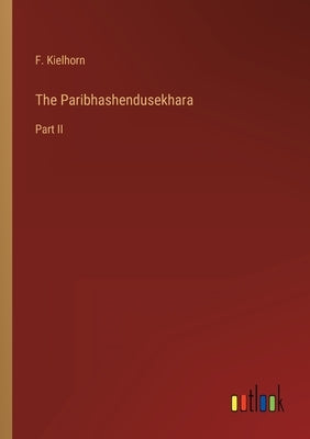The Paribhashendusekhara: Part II by Kielhorn, F.