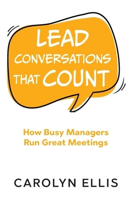 Lead Conversations That Count: How Busy Managers Run Great Meetings by Ellis, Carolyn